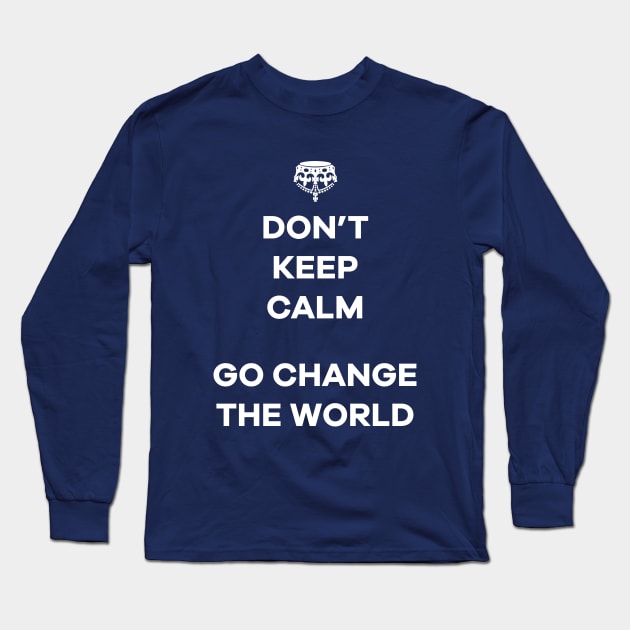 Dont Keep Calm Go Change The World Long Sleeve T-Shirt by oksmash